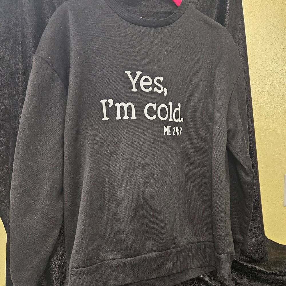 Shein Black Sweatshirt, Size M, 100% Polyester, "Yes, I'm Cold  Me 24:7"
